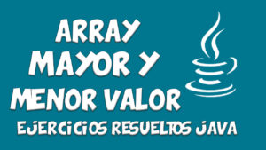 Lee más sobre el artículo Mayor y menor elemento de un arreglo en JAVA