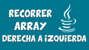 Lee más sobre el artículo Recorrer Array de Derecha a Izquierda – JAVA