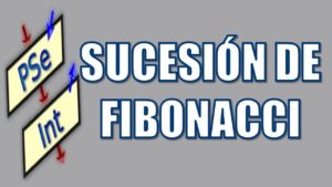 Lee más sobre el artículo Algoritmo Serie Fibonacci en Pseint
