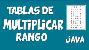 Lee más sobre el artículo TABLAS DE MULTIPLICAR INGRESANDO UN RANGO – JAVA