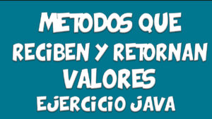 Lee más sobre el artículo Ejercicio MÉTODOS que Reciben y Retornan Valores – Java