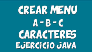 Lee más sobre el artículo Crear Menu  A, B, C  o a, b, c en – Java